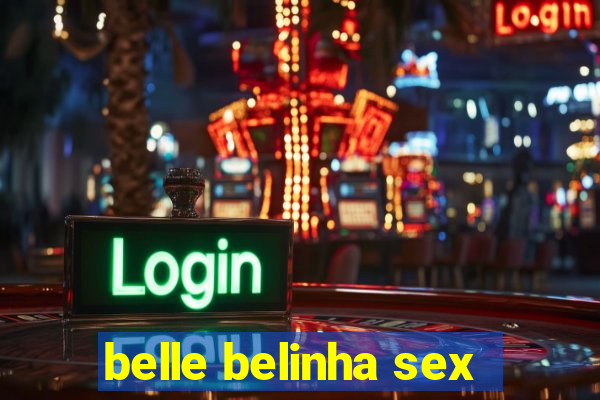 belle belinha sex